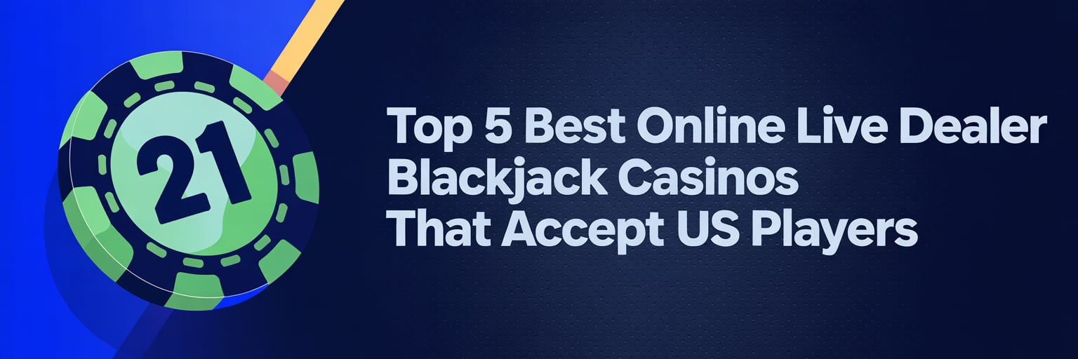 Top 5 Best Online Live Dealer Blackjack Casinos that accept US players